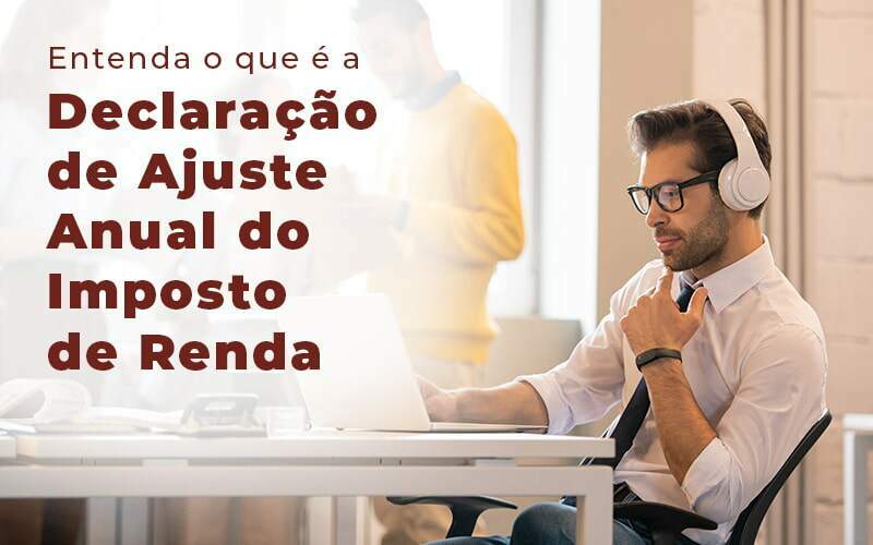 Entenda O Que E A Declaracao De Ajuste Anual Do Imposto De Renda Blog Quero Montar Uma Empresa - REGE CONTÁBIL