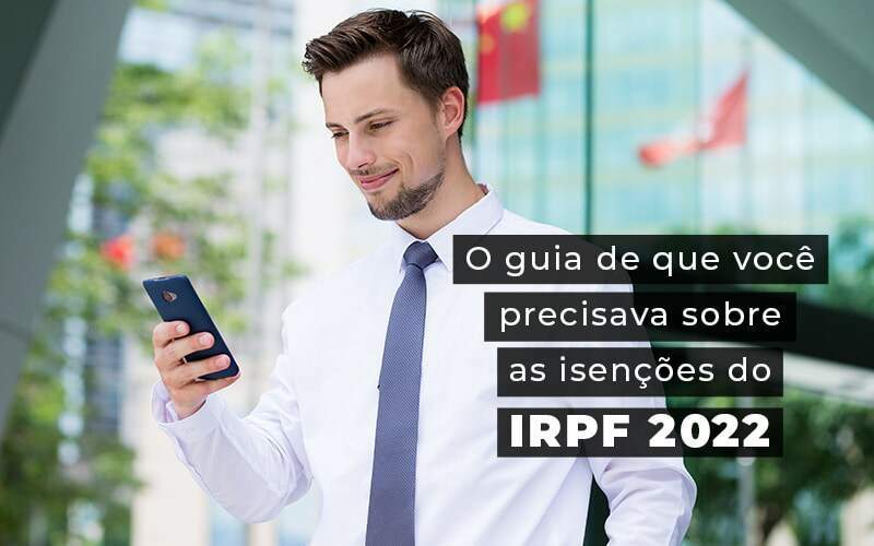 O Guia De Que Voce Precisava Sobre As Isencoes Do Irpf 2022 Blog Quero Montar Uma Empresa - REGE CONTÁBIL