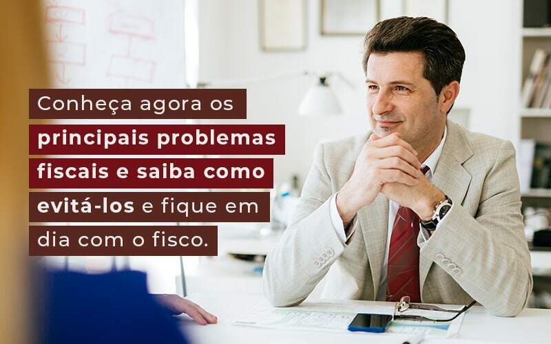 Conheca Agora Os Principais Problemas Fiscais E Saiba Como Evita Los E Fique Em Dia Com O Fisco Blog Quero Montar Uma Empresa - REGE CONTÁBIL