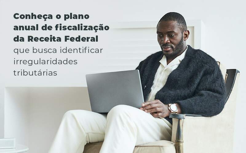 Conheca O Plano Anual De Fiscalizacao Da Receita Federal Que Busca Identificar Irregularidade Tributarias Blog Quero Montar Uma Empresa - REGE CONTÁBIL