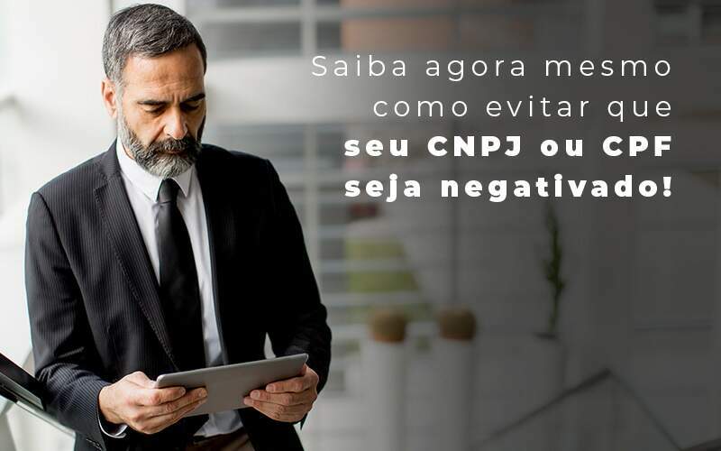 Saiba Agora Mesmo Como Evitar Que Seu Cnpj Eou Cpj Seja Negativado Blog Quero Montar Uma Empresa - REGE CONTÁBIL