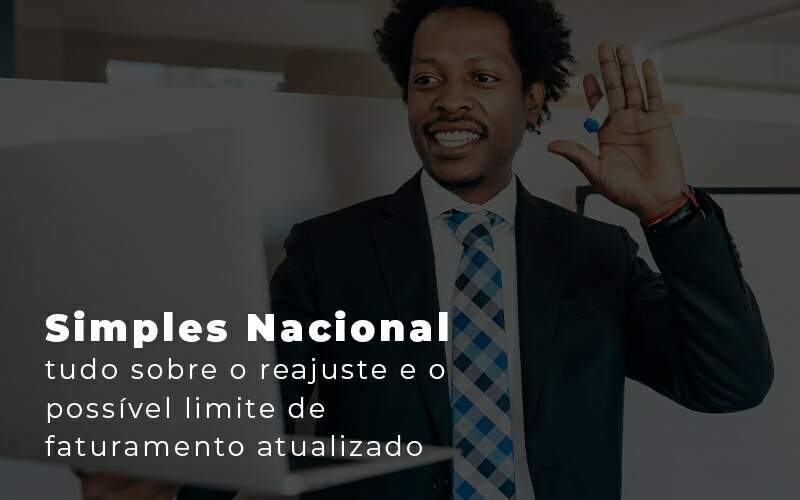 Simples Nacional Tudo Sobre O Reajuste E O Possivel Limite De Faturamento Atualizado Blog Quero Montar Uma Empresa - REGE CONTÁBIL